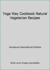 Yoga Way Cookbook Natural Vegetarian Recipes