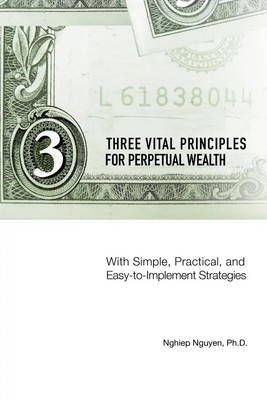 Nghiep Nguyen | Three Vital Principles for Perpetual Wealth | Taschenbuch (2004)