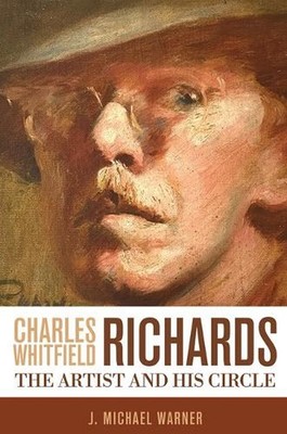 Charles Whitfield Richards: The Artist and His Circle by J. Michael Warner Paper