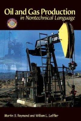 HB BOOK - OIL and GAS PRODUCTION IN NONTECHNICAL LANGUAGE - RAYMOND LEFFLER 2006