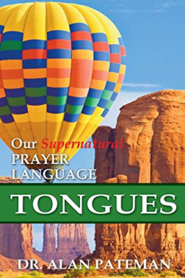 Tongues, Our Supernatural Prayer Language - Paperback NEW Pateman, Alan 01/03/20