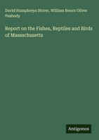 David Humphreys Storer (U. A.) | Report On The Fishes, Reptiles And Birds Of...