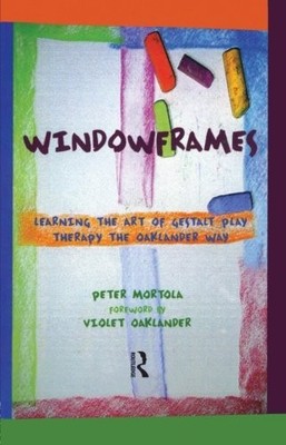 WINDOWFRAMES: LEARNING THE ART OF GESTALT PLAY THERAPY THE By Peter Mortola *VG*