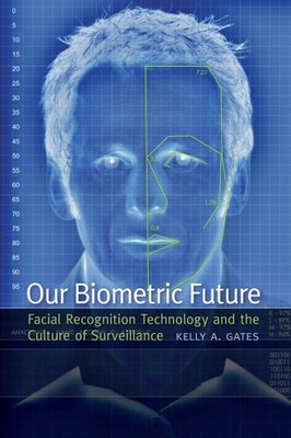 Our Biometric Future : Facial Recognition Technology and the Culture of Surve...
