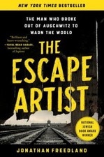 The Escape Artist : The Man Who Broke Out of Auschwitz to Warn th
