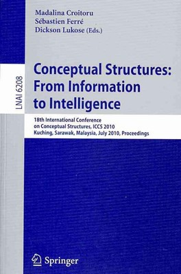 Conceptual Structures: From Information to Intelligence: 18th International Conf