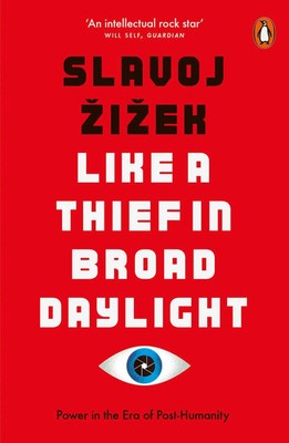 Like A Thief In Broad Daylight | Power in the Era of Post-Humanity | Zizek