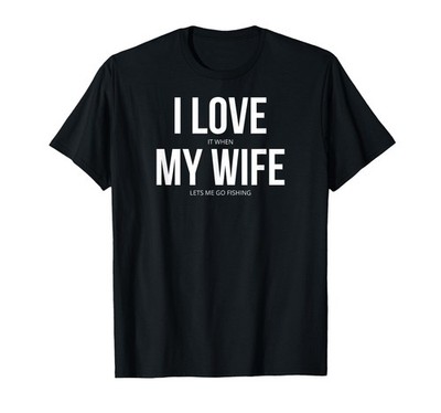 Funny I Love It When My Wife Lets Me Go Fishing T-Shirt T-Shirt