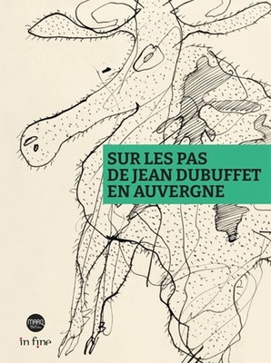 SUR LES PAS DE JEAN DUBUFFET EN AUVERGNE - Musée d Art Roger Quillot  In Fine BP