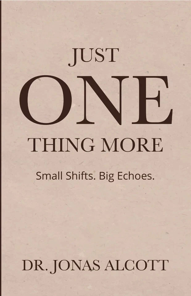 Just One Thing More : Small Shifts Big Echoes By Dr. Jonas Alcott NEW