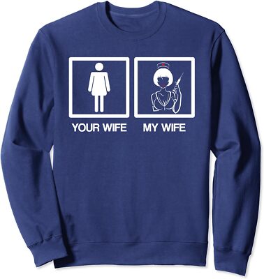 Nurse Gifts Funny Husband Your Wife My Wife Unisex Crewneck Sweatshirt