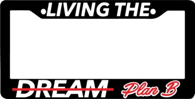 LIVING THE DREAM PLAN B FUNNY JOKE FUN Black License Plate Frame NEW
