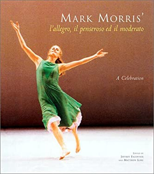 Mark Morris - L'Allegro, il Penseroso ed il Moderato Hardcover