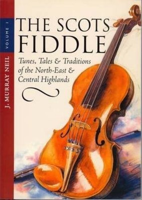 Scots Fiddle Vol. 1 : Tunes, Tales & Traditions of the North-East & Central