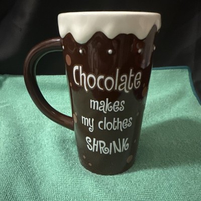 Ganz ''CHOCOLATE MAKES MY CLOTHES SHRINK''  Ceramic Mug 6  Tall / 16 oz