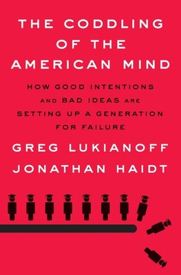 The Coddling of the American Mind: How Good Intentions and Bad Ideas Are Set...