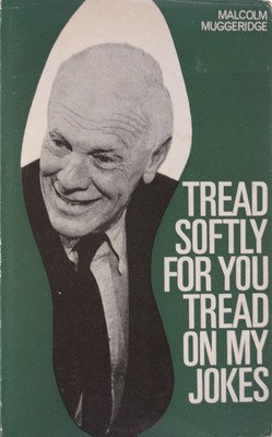 Tread Softly for you Tread on my Jokes by Malcolm Muggeridge