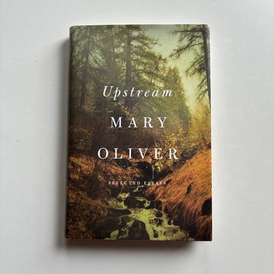 Upstream - Selected Essays by Mary Oliver (2016, Hardcover)