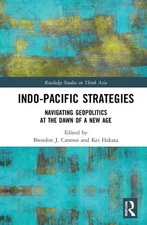 Indo-Pacific Strategies: Navigating Geopolitics at the Dawn of a New Age by Kei