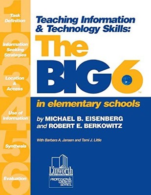 TEACHING INFORMATION & TECHNOLOGY SKILLS : THE BIG6 IN By Michael B. Eisenberg