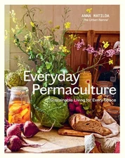 Everyday Permaculture : Sustainable Living for Every Space, Paperback by Mati...