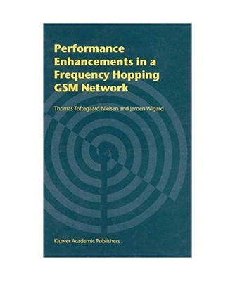 Performance Enhancements in a Frequency Hopping GSM Network, Jeroen Wigard, Thom