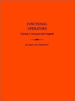 Functional Operators : Measures and Integrals, Paperback by Von Neumann, John...