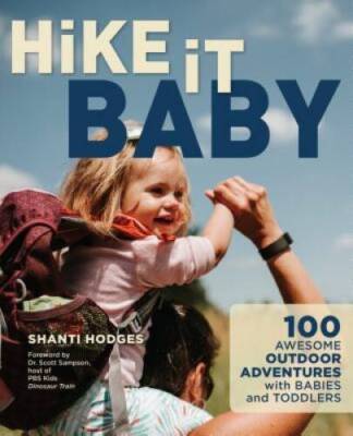 Hike It Baby: 100 Awesome Outdoor Adventures with Babies  - VERY GOOD