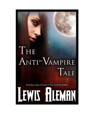 The Anti-Vampire Tale (the Anti-Vampire Tale, Book 1), Lewis E. Aleman