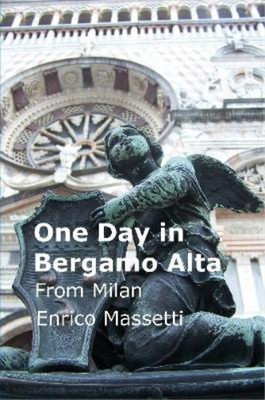 Enrico Massetti One Day in Bergamo Alta from Milan (Taschenbuch)