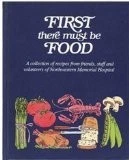 FIRST THERE MUST BE FOOD By Northwestern Memorial Hospital - Chicago - Hardcover