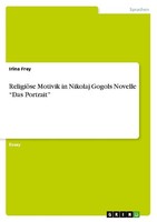 "ReligiöSe Motivik In Nikolaj Gogols Novelle \\\"Das Portrait\\\" Irina Frey"