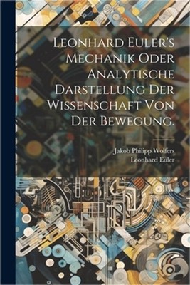 Leonhard Euler's Mechanik oder analytische Darstellung der Wissenschaft von der