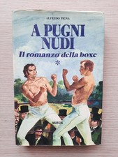 "Alfredo Pigna" A pugni nudi il romanzo della boxe _Mursia_