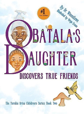 Obatalas Daughter Discovers True Friends By Dr Winmilawe - New Copy - 9780983...
