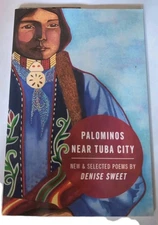 Palominos near Tuba City : New and Selected Poems by Denise Sweet (2018,...