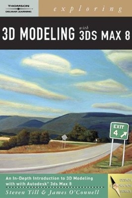 Exploring 3D Modeling with 3DS MAX 8 Hybrid James, Till, Steven O