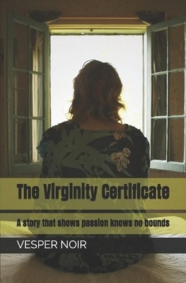The Virginity Certificate: A story that shows passion knows no bounds by Vesper 