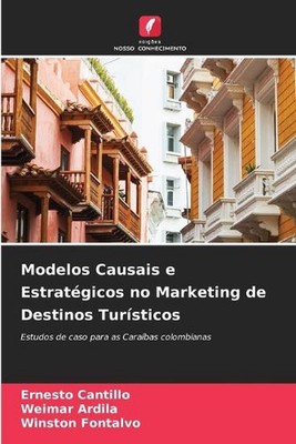 Modelos Causais e Estratgicos no Marketing de Destinos Tursticos by Ernesto Cant