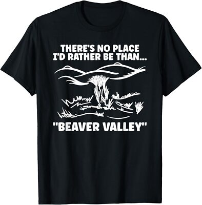 #ad Theres No Place Id Rather Than Beaver Valley Funny Adult T Shirt $15.63