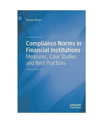 Compliance Norms in Financial Institutions: Measures, Case Studies and Best Prac