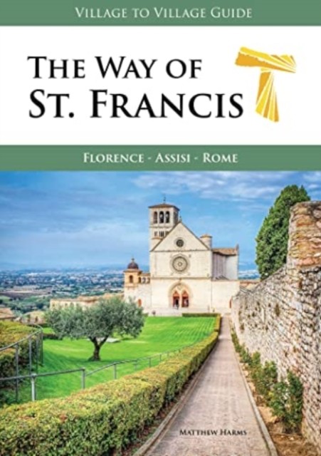 The Way of St. Francis Florence - Assisi by Matthew Harms (Paperback Book)