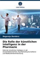 Die Rolle Der KüNstlichen Intelligenz In Der Pharmazie Nagaraju Bandaru