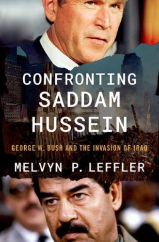 Confronting Saddam Hussein : George W. Bush and the Invasion of Iraq, Hardcov...