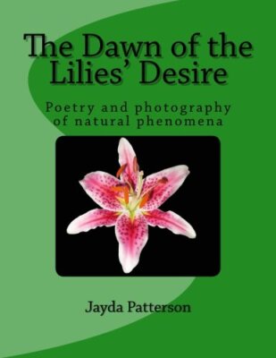 The Dawn of the Lilies' Desire: Poetry on Natural Phenomena by Patterson New-,