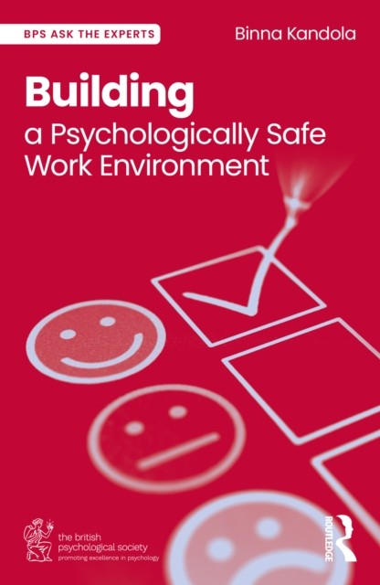 Building a Psychologically Safe Work Environment by Binna  Kandola