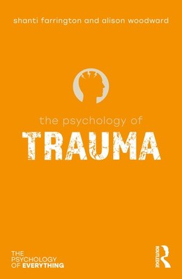 The Psychology of Trauma (The Psychology of Everything), Farrington, Woodward..