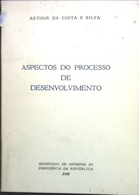 Aspectos do processo de desenvolvimento Costa E Silva, Arthur da:
