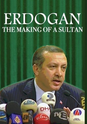 ERDOGAN: THE MAKING OF A SULTAN