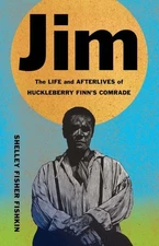 Jim : The Life and Afterlives of Huckleberry Finn’s Comrade, Hardcover by Fis...